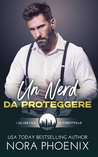 Nora Phoenix - I silver fox di Forestville Vol. 4. Un Nerd da Proteggere (2024)