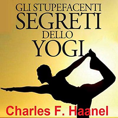 Charles F. Haanel - Gli Stupefacenti Segreti dello Yogi (2020) (mp3 - 128 kbps)