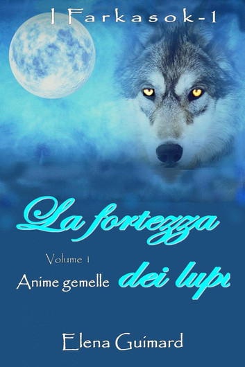 Elena Guimard - I Farkasok La fortezza dei lupi Vol.01. Anime gemelle (2016)