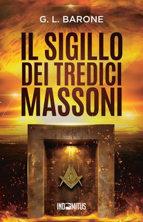 G. L. Barone - Il sigillo dei tredici massoni. I Tredici Vol. 1 (2024)