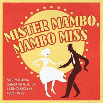 VA - Mister Mambo, Mambo Miss (Suomalasia Sambahitteja Ja Latenoiskelmia 1935-1959)