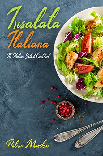 Insalata Italiana  The Italian Salad Cookbook
