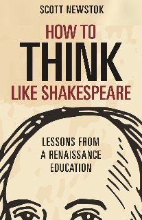 How to Think like Shakespeare Lessons from a Renaissance Education