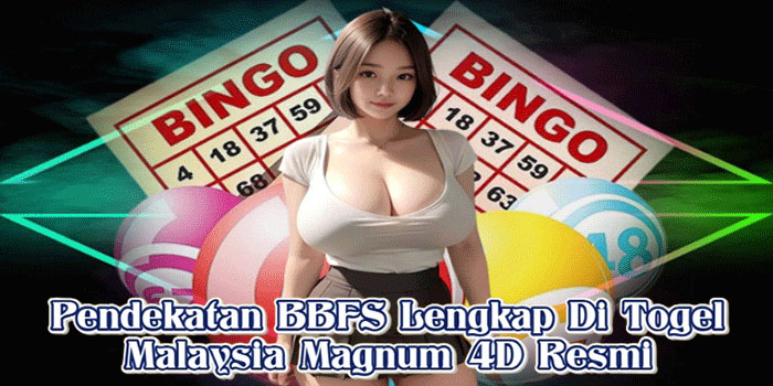 Pendekatan BBFS Lengkap Di Togel Malaysia Magnum 4D Resmi