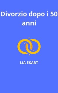 Lia Ekart - Divorzio dopo i 50 anni (2023)