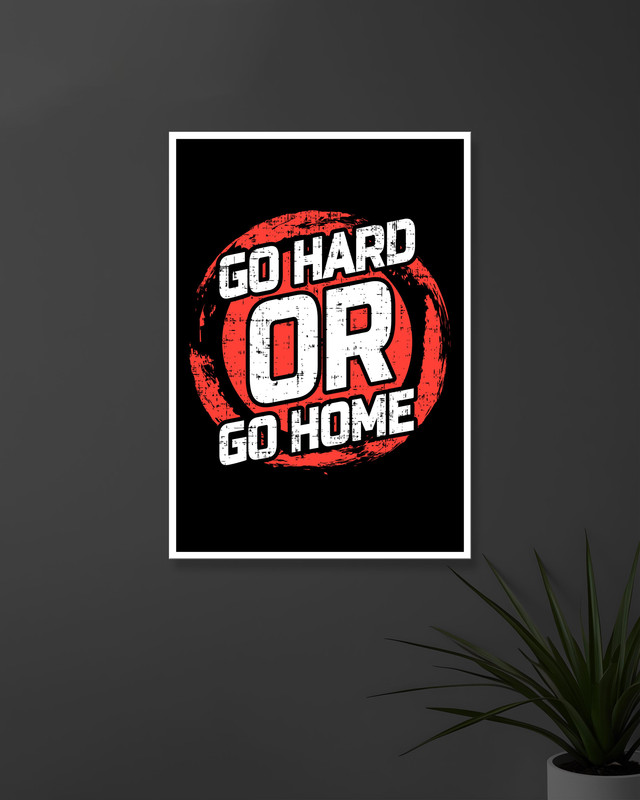 Go Hard Or Go Home | Typography | Quotes Posters