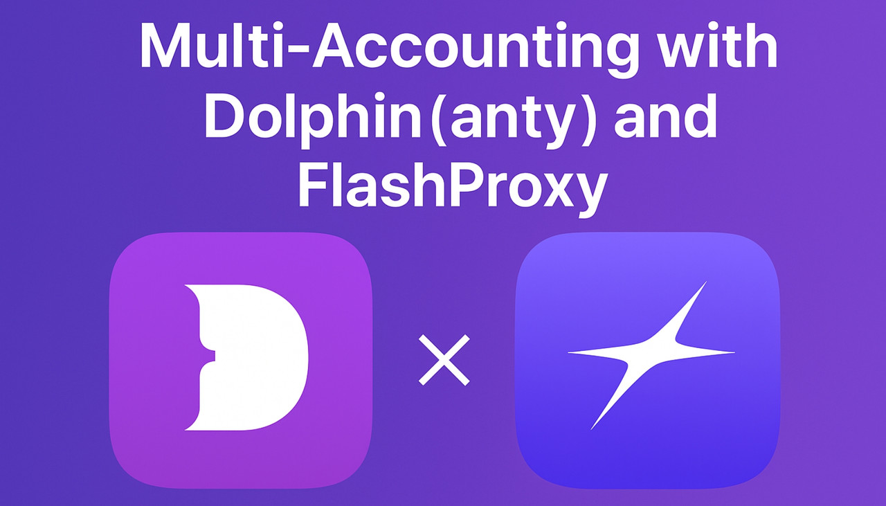 Multi-Accounting with Dolphin{anty} and FlashProxy