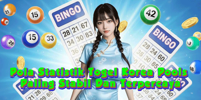 Pola Statistik Togel Korea Pools Paling Stabil Dan Terpercaya