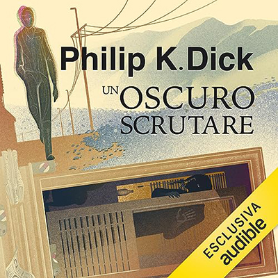 Philip K. Dick - Un oscuro scrutare (2023) (mp3 - 128 kbps)