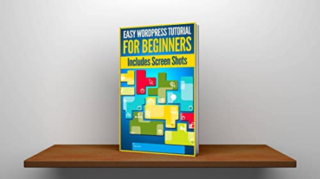 Easy Wordpress Tutorial For Beginners: Includes Screenshot