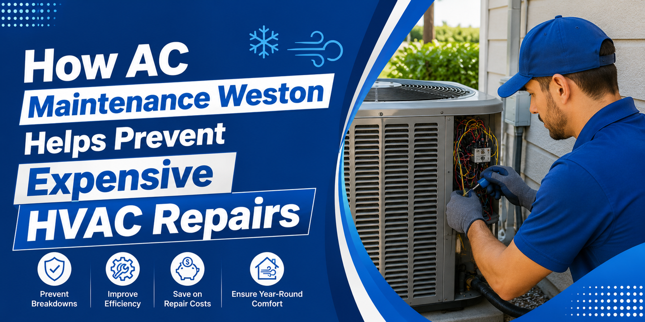 How AC Maintenance Weston Helps Prevent Expensive HVAC Repairs