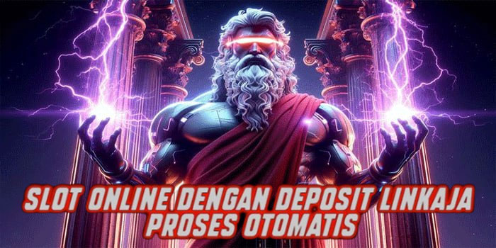 Slot Online dengan Deposit Linkaja Proses Otomatis