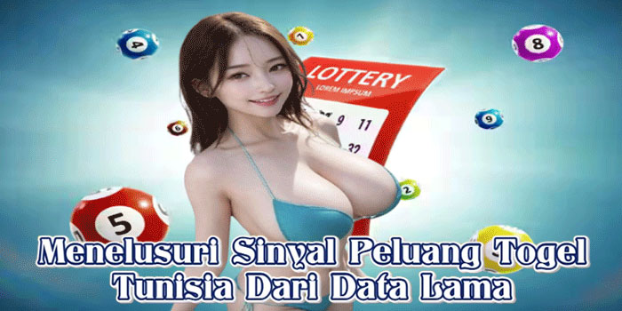 Menelusuri Sinyal Peluang Togel Tunisia Dari Data Lama
