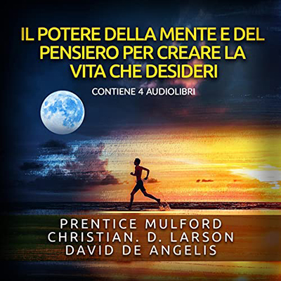 Prentice Mulford - Il Potere della Mente e del Pensiero per creare la vita che desideri (2021) (mp3 - 128 kbps)