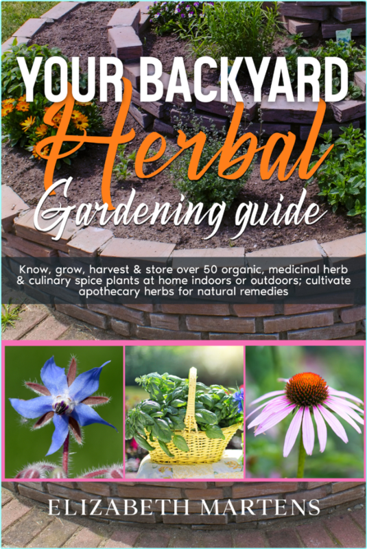 Your Backyard Herbal Gardening Guide Know Grow Harvest & Store Over 50 Organic Medicinal Herb & Culinary Spice Plants (2024) (Martens, Elizabeth)