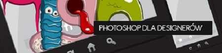 Kurs Photoshop dla Designerów - Projektowanie na potrzeby stron WWW