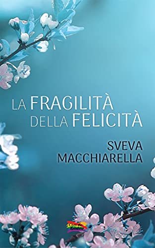 Sveva Macchiarella – La fragilità della felicità (2021)