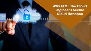 AWS IAM The Cloud Engineer's Secure Cloud Handbook AWS IAM The Cloud Engineer's Secure Cloud Handbook