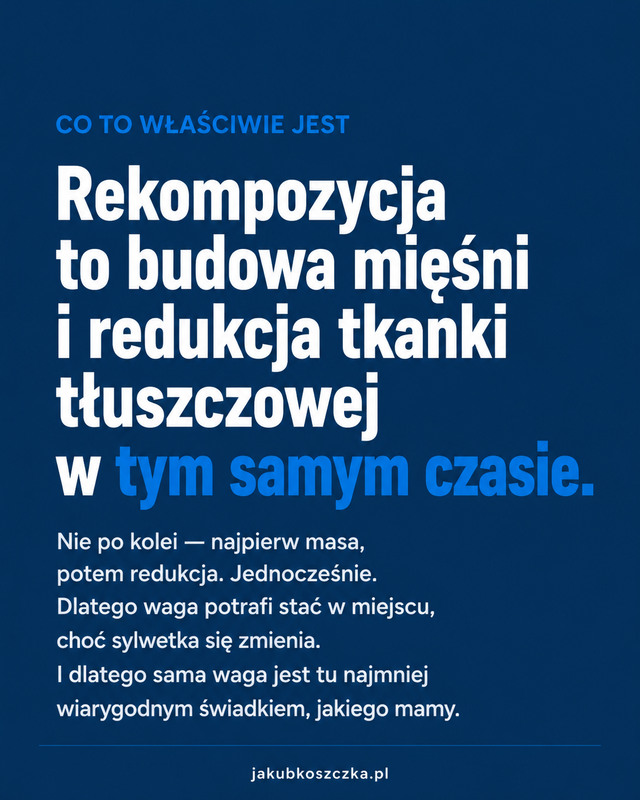 Rekompozycja to budowa mięśni i redukcja tkanki tłuszczowej w tym samym czasie — dlatego waga potrafi stać w miejscu, choć sylwetka się zmienia.