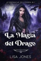 Lisa Jones – Le Cronache dell’Ombra Vol. 1. La Magia del Drago (2026)