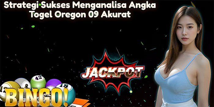 Strategi Sukses Menganalisa Angka Togel Oregon 09 Akurat