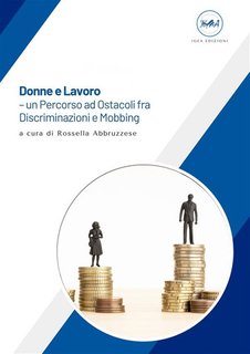 Rossella Abruzzese - Donne e Lavoro. Un percorso ad ostacoli fra discriminazioni e mobbing (2024)
