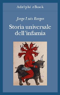 Jorge Luis Borges – Storia universale dell’infamia (2020)
