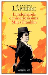 Alexandra Lapierre – L’indomabile e misteriosissima Miles Franklin (2025)