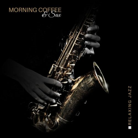 Jazz Sax Lounge Collection   Morning Coffee & Sax: Relaxing Jazz for Mood Improvement, Positive Energy through the Day (2021)