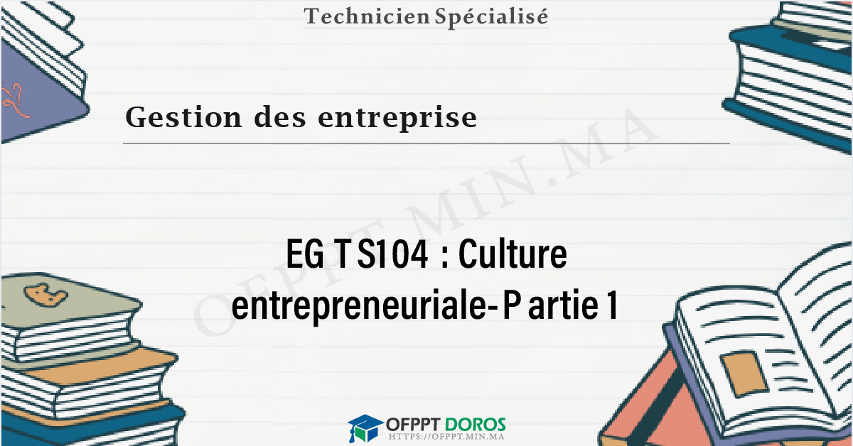 Couverture du cours OFPPT Gestion des entreprise Culture entrepreneuriale-Partie 1 EGTS104 - Gestion des Entreprises 1ère année