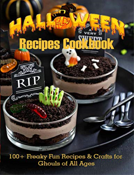 Halloween Recipes Cookbook: 100+ Freaky Fun Recipes & Crafts for Ghouls of All Ages