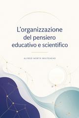 Alfred North Whitehead – L’organizzazione del pensiero educativo e scientifico (2026)