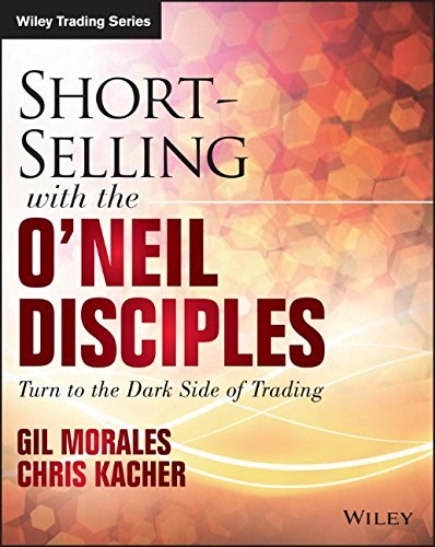 Short Selling with the O'Neil Disciples: Turn to the Dark Side of Trading (EPUB)