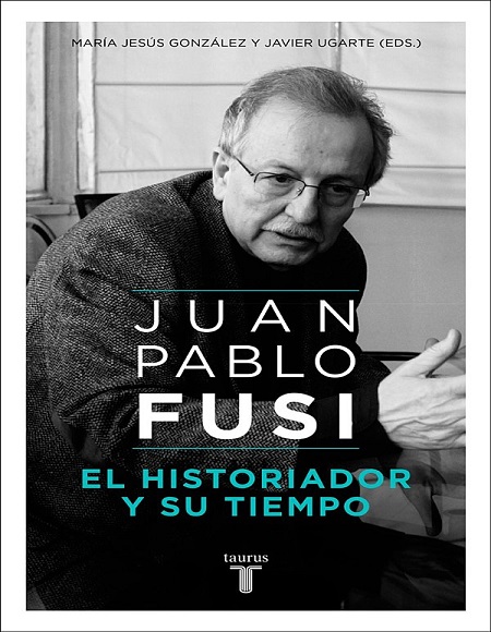 Juan Pablo Fusi. El historiador y su tiempo - María Jesús González y Javier Ugarte (Multiformato) [VS]