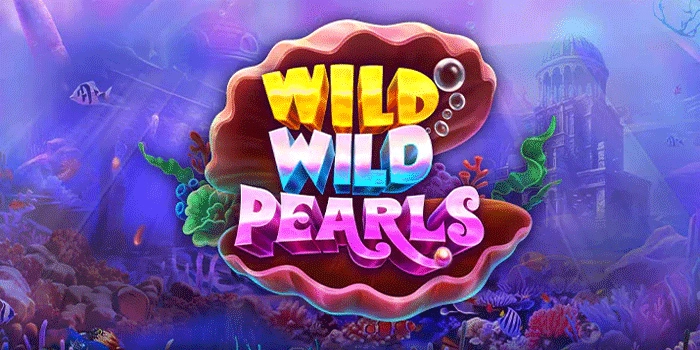 Langkah Mudah Mendapatkan Jackpot Besar Slot Wild Wild Pearls