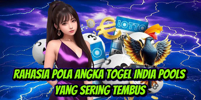 Rahasia Pola Angka Togel India Pools Yang Sering Tembus