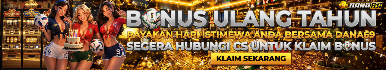 BONUS ULANG TAHUN DANA69