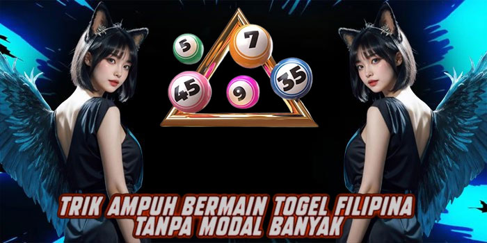 Trik Ampuh Bermain Togel Filipina Tanpa Modal Banyak