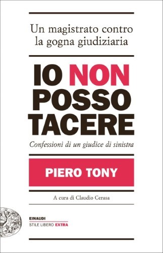 Piero Tony - Io non posso tacere. Confessioni di un giudice di sinistra (2015)