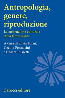 AA.VV. - Antropologia, genere, riproduzione. La costruzione culturale della femminilità (2006)