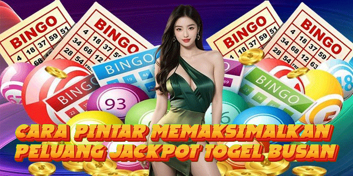Cara Pintar Memaksimalkan Peluang Jackpot Togel Busan Cara Pintar Memaksimalkan Peluang Jackpot Togel Busan