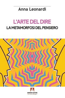 Anna Leonardi - L'arte del dire. La metamorfosi del pensiero (2023)