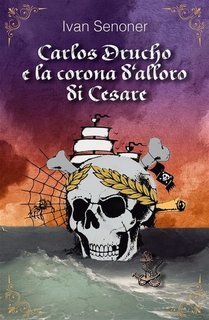 Ivan Senoner - Carlos Drucho e la corona d'alloro di Cesare (2023)