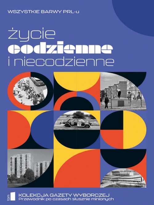 Życie Codzienne i Niecodzienne - Wszystkie Barwy PRL-u