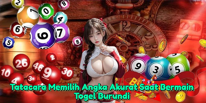 tatacara-memilih-angka-akurat-saat-bermain-togel-burundi