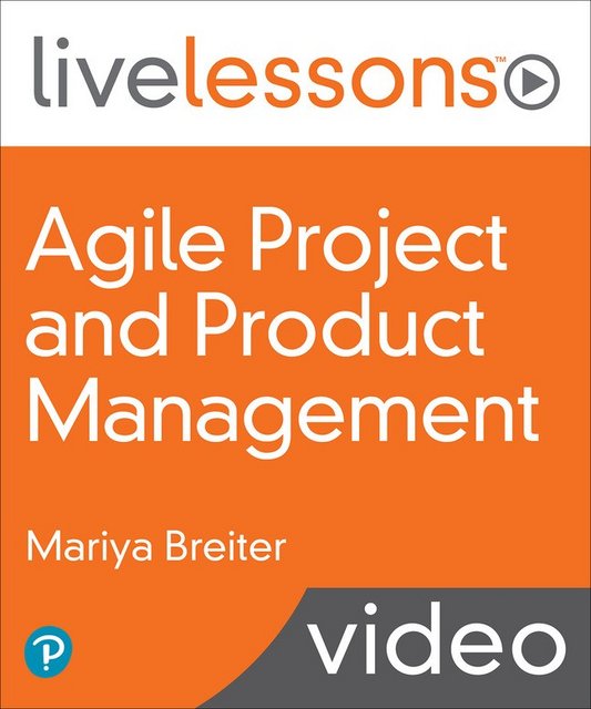 LiveLessons - Agile Project and Product Management