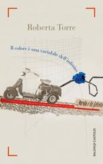 Roberta Torre – Il colore è una variabile dell’infinito (2015)