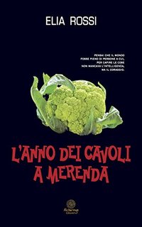 Elia Rossi - L'anno dei cavoli a merenda (2014)