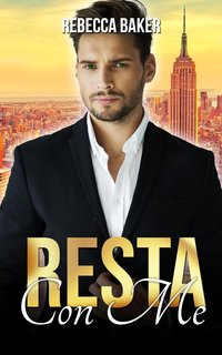 Rebecca Baker - Desideri proibiti Vol. 3. Resta con me (2024)