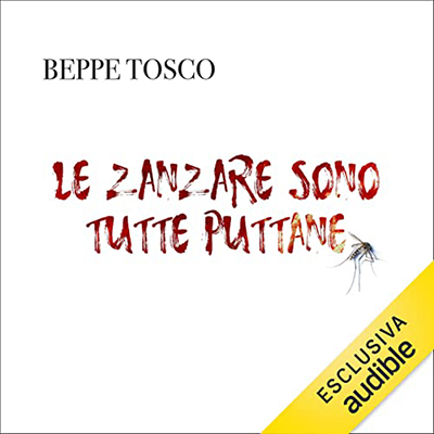 Beppe Tosco - Le zanzare sono tutte puttane (2021) (mp3 - 128 kbps)